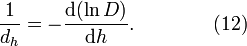 \frac{1}{d_h} = -\frac{\mathrm{d}(\ln D)}{\mathrm{d}h}. \qquad\qquad (12) 