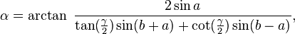 \alpha = \arctan\ \frac{2\sin a}{\tan(\frac{\gamma}{2}) \sin (b+a) + \cot(\frac{\gamma}{2})\sin(b-a)},