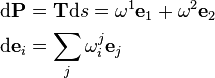 
\begin{align}
\mathrm{d}\mathbf{P} & = \mathbf{T} \mathrm{d}s = \omega^1\mathbf{e}_1+\omega^2\mathbf{e}_2\\
\mathrm{d}\mathbf{e}_i & = \sum_j \omega^j_i\mathbf{e}_j
\end{align}
