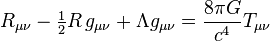 R_{\mu \nu} - \tfrac{1}{2}R \, g_{\mu \nu} + \Lambda g_{\mu \nu}= \frac{8 \pi G }{c^4} T_{\mu \nu}