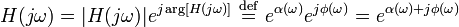 H(j \omega) = |H(j \omega)| e^{j \arg \left[H(j \omega) \right]} \ \stackrel{\mathrm{def}}{=}\  e^{\alpha(\omega)}  e^{j \phi(\omega)} = e^{\alpha(\omega) + j \phi(\omega)} \ 