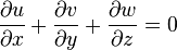 \frac{\partial u}{\partial x} + \frac{\partial v}{\partial y} + \frac{\partial w}{\partial z} = 0