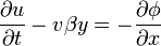 \frac{\partial u}{\partial t} - v \beta y = -\frac{\partial \phi}{\partial x}