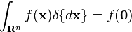 \int_{\mathbf{R}^n} f(\mathbf{x})\delta\{d\mathbf{x}\} = f(\mathbf{0})