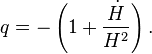 q = -\left(1+\frac{\dot H}{H^2}\right).