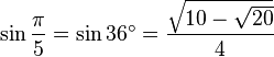 \sin\frac{\pi}{5}=\sin 36^\circ=\frac{\sqrt{10-\sqrt{20}}}{4}\,