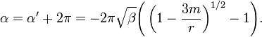 
\alpha = \alpha' + 2\pi = -2 \pi \sqrt{\beta}\Bigg( \left(1-\frac{3m}{r} \right)^{1/2} - 1 \Bigg).
