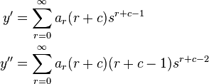 \begin{align}
y'&=\sum\limits_{r=0}^{\infty }{a_{r}(r+c)s^{r+c-1}}\\
y''&=\sum\limits_{r=0}^{\infty }{a_{r}(r+c)(r+c-1)s^{r+c-2}}
\end{align}