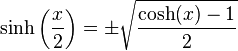  \sinh\left(\frac{x}{2}\right)= \pm \sqrt \frac{\cosh(x)-1}{2}