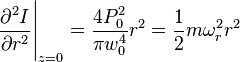 \frac{\partial^2 I}{\partial r^2} \Biggr|_{z=0}=\frac{4 P_0^2}{\pi w_0^4} r^2=\frac12 m \omega_r^2 r^2