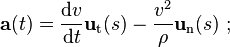  \mathbf{a}(t) = \frac{\mathrm{d}v}{\mathrm{d}t} \mathbf{u}_\mathrm{t}(s) - \frac{v^2}{\rho}\mathbf{u}_\mathrm{n}(s) \ ; 