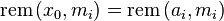 \mathrm{rem}\left(x_0,m_i\right) = \mathrm{rem}\left(a_i,m_i\right)