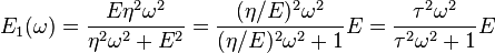 E_1(\omega) = \frac {E\eta^2 \omega^2 } {\eta^2 \omega^2 + E^2} = \frac {(\eta/E)^2\omega^2} {(\eta/E)^2 \omega^2 + 1} E = \frac {\tau^2\omega^2} {\tau^2 \omega^2 + 1} E 