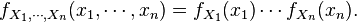 f_{X_1,\cdots,X_n}(x_1,\cdots,x_n) = f_{X_1}(x_1)\cdots f_{X_n}(x_n).