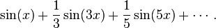  \sin(x)+\frac{1}{3}\sin(3x)+\frac{1}{5}\sin(5x)+\dotsb.