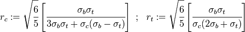 
   r_c :=  \sqrt{\cfrac{6}{5}}\left[\cfrac{\sigma_b\sigma_t}{3\sigma_b\sigma_t + \sigma_c(\sigma_b - \sigma_t)}\right] ~;~~
   r_t :=  \sqrt{\cfrac{6}{5}}\left[\cfrac{\sigma_b\sigma_t}{\sigma_c(2\sigma_b+\sigma_t)}\right]
 