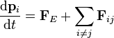  \frac{\mathrm{d}\mathbf{p}_i}{\mathrm{d}t} = \mathbf{F}_{E} + \sum_{i \neq j} \mathbf{F}_{ij} \,\!