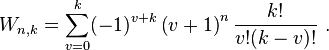  W_{n,k}=\sum_{v=0}^{k}(-1)^{v+k} \left(v+1\right)^{n} \frac{k!}{v!(k-v)!}  \ . 