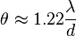  \theta \approx 1.22 \frac{\lambda}{d}