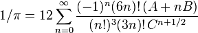 1 / \pi = 12\sum_{n=0}^\infty \frac{ (-1)^n (6n)!\, (A+nB) }{(n!)^3(3n)!\, C^{n+1/2}}\,\!