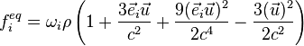 f_i^{eq}=\omega_i\rho \left (1+\frac{3\vec{e}_i\vec{u}}{c^2}+\frac{9(\vec{e}_i\vec{u})^2}{2c^4}- \frac{3(\vec{u})^2}{2c^2} \right)    