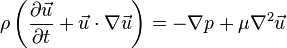 \rho \left( \dfrac{\partial \vec{u}}{\partial t} + \vec{u} \cdot \nabla \vec{u} \right) =- \nabla p + \mu \nabla^{2} \vec{u}