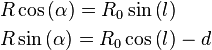 
\begin{align} 
& R\cos\left(\alpha\right)=R_{0}\sin\left(l\right)   \\
& R\sin\left(\alpha\right)=R_{0}\cos\left(l\right)-d \\
\end{align}
