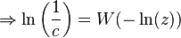 \Rightarrow \ln\left(\frac{1}{c}\right)=W(-\ln(z))