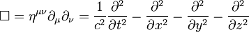 \Box = \eta^{\mu\nu}\partial_\mu \partial_\nu  = \frac{1}{c^2}\frac{\partial^2}{\partial t^2} - \frac{\partial^2}{\partial x^2} - \frac{\partial^2}{\partial y^2} - \frac{\partial^2}{\partial z^2}