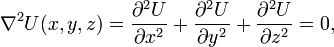 
 \nabla ^2 U(x,y,z) = \frac{\partial^2 U}{\partial x^2} + \frac{\partial^2 U}{\partial y^2} + \frac{\partial^2 U}{\partial z^2} = 0,
