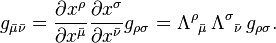 g_{\bar \mu \bar \nu} = \frac{\partial x^\rho}{\partial x^{\bar \mu}}\frac{\partial x^\sigma}{\partial x^{\bar \nu}} g_{\rho\sigma} = \Lambda^\rho {}_{\bar \mu} \, \Lambda^\sigma {}_{\bar \nu} \, g_{\rho \sigma} .