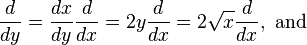 \frac{d}{dy} = \frac{dx}{dy}\frac{d}{dx} = 2 y \frac{d}{dx} = 2 \sqrt{x} \frac{d}{dx}, \text{ and }