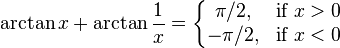 \arctan x + \arctan \frac{1}{x}=\left\{\begin{matrix} \pi/2, & \mbox{if }x > 0 \\  -\pi/2, & \mbox{if }x < 0 \end{matrix}\right.