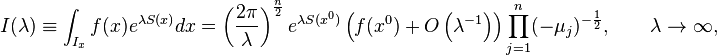 I(\lambda) \equiv \int_{I_x} f(x) e^{\lambda S(x)} dx = \left( \frac{2\pi}{\lambda}\right)^{\frac{n}{2}} e^{\lambda S(x^0)} \left(f(x^0)+ O\left(\lambda^{-1}\right) \right) \prod_{j=1}^n (-\mu_j)^{-\frac{1}{2}}, \qquad \lambda \to \infty,