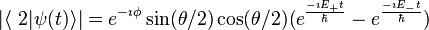 |\langle\ 
2|\psi(t)\rangle|=e^{-\imath\phi}\sin(\theta/2)\cos(\theta/2)(e^{\frac{-\imath E_+ t}{\hbar}}-e^{\frac{-\imath E_- t}{\hbar}})