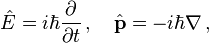 \hat{E}=i\hbar\frac{\partial}{\partial t}\,,\quad \hat{\mathbf{p}} = -i\hbar\nabla\,,