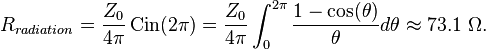 R_{radiation} =  \frac{Z_0}{4 \pi} \operatorname{Cin}(2\pi) =   \frac{Z_0}{4 \pi} \int_{0}^{2\pi} \frac{ 1-\cos(\theta)}{\theta} d \theta  \approx 73.1 \ \Omega.