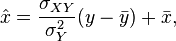 \hat{x} = \frac{\sigma_{XY}}{\sigma_Y^2}(y-\bar{y}) + \bar{x},