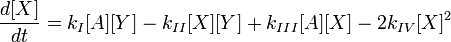 \frac{d [X]}{dt}=  k_I [A] [Y] - k_{II} [X] [Y] + k_{III} [A] [X] - 2k_{IV} [X]^2 