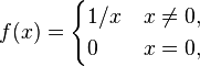 
f(x)=
\begin{cases}
1/x &x\neq 0,\\
0 & x=0,
\end{cases}
