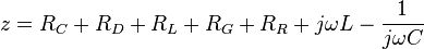 z = R_C + R_D + R_L + R_G + R_R + j \omega L - \frac {1}{j \omega C}   \, 