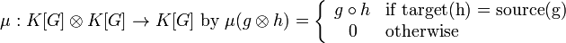  \mu : K[G] \otimes K[G] \to K[G] ~\text{by}~ \mu(g \otimes h)= \left\{ \begin{array}{cl}
g \circ h & \text{if target(h) = source(g)} \\
0 & \text{otherwise}  \end{array} \right. 