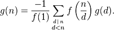 
g(n) = 
\frac {-1}{f(1)} \sum_\stackrel{d\,\mid \,n} {d < n}
f\left(\frac{n}{d}\right) g(d).
