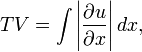 TV = \int \left| \frac{\part u}{\part x} \right| dx ,