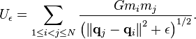 U_\epsilon = \sum_{1 \le i < j \le N} \frac{G m_i m_j}{\left( \left\| \mathbf{q}_j - \mathbf{q}_i\right\|^2 + \epsilon \right)^{1/2}}.