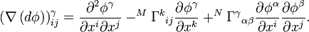  \left( \nabla \left( d \phi\right) \right) _{ij} ^\gamma= \frac{\partial ^2 \phi ^\gamma}{\partial x^i \partial x^j}- ^M \Gamma  ^k{}_{ij} \frac{\partial \phi ^\gamma}{\partial x^k} + ^N \Gamma ^{\gamma}{}_{\alpha \beta} \frac{\partial \phi ^\alpha}{\partial x^i}\frac{\partial \phi ^\beta}{\partial x^j}.