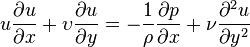  u{\partial u \over \partial x}+\upsilon{\partial u \over \partial y}=-{1\over \rho} {\partial p \over \partial x}+{\nu}{\partial^2 u\over \partial y^2} 