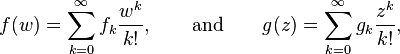 f(w) = \sum_{k=0}^\infty f_k \frac{w^k}{k!}, \qquad \mathrm{and}  \qquad  g(z) = \sum_{k=0}^\infty g_k \frac{z^k}{k!},