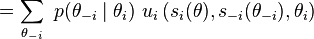  = \sum_{\theta_{-i}} \ p(\theta_{-i} \mid \theta_i) \ u_i\left(s_i(\theta), s_{-i}(\theta_{-i}),\theta_i \right) 