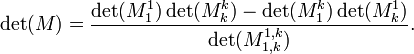 \det(M) = \frac{\det(M_1^1)\det(M_k^k) - \det(M_1^k) \det(M_k^1)}{\det(M_{1,k}^{1,k})}. 